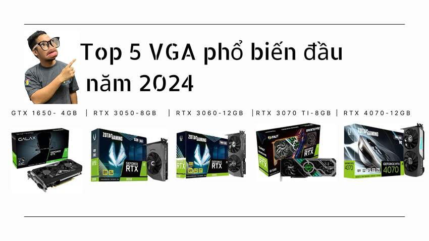 [TOP] 5 Dòng Card đồ họa được người dùng ưa chuộng nhất đầu năm 2024