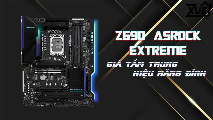 Bo mạch chủ Asrock Z690 EXTREME DDR4 - lựa chọn cho nhu cầu nào là hợp lý ?