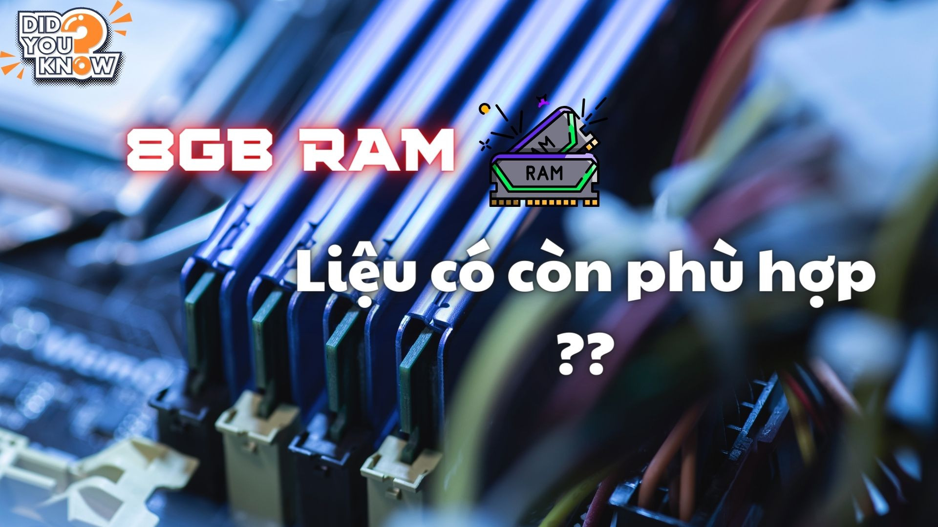 Ram máy tính là gì ? 8GB Ram liệu có còn hữu ích ?