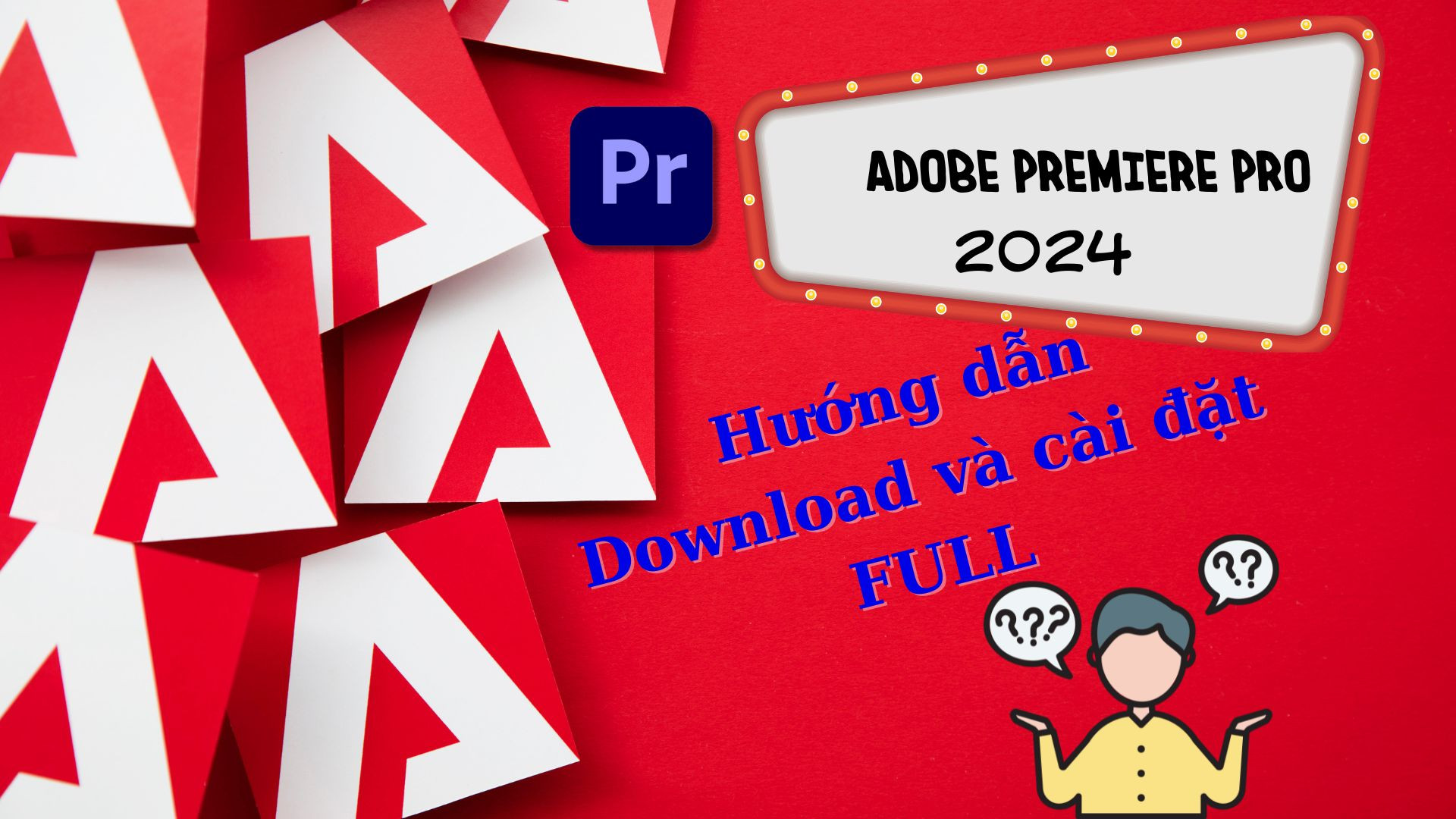 ADOBE PREMIERE PRO 2024 Hướng dẫn Download và cài đặt Full