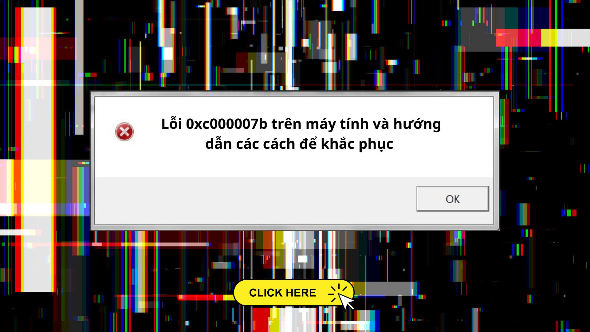 Lỗi 0xc000007b trên máy tính và hướng dẫn các cách để khắc phục 