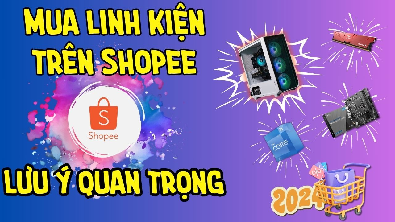 Mua đồ linh kiện trên Shopee và những Lưu ý nên biết khi mua