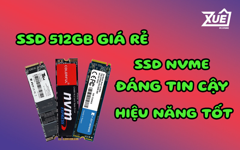 Top 3 SSD 512GB giá rẻ đáng mua nhất Hiệu năng đáng tin cậy, phù hợp với nhiều đối tượng người dùng