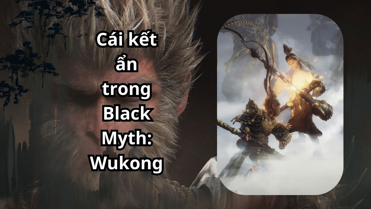 [Black Myth: Wukong] Cái Kết bí mật không phải ai cũng biết và cách mở khóa 