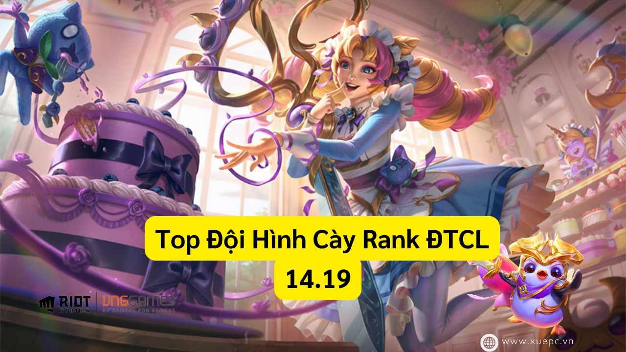 Đấu Trường chân lý - Top đội hình mạnh nhất trong mùa 12 sau bản cập nhật 14.19 mà bạn nên sử dụng để leo rank 2024