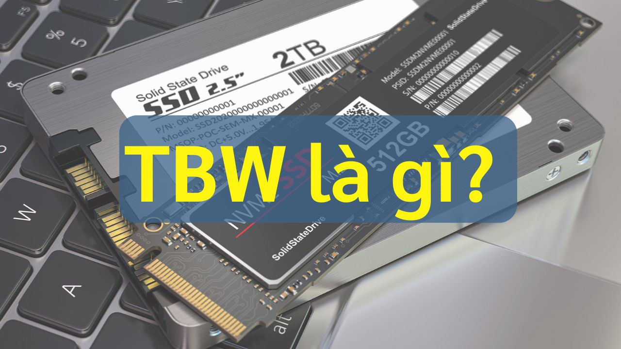 TBW là gì? TBW có tác động như thế nào với tuổi thọ của SSD
