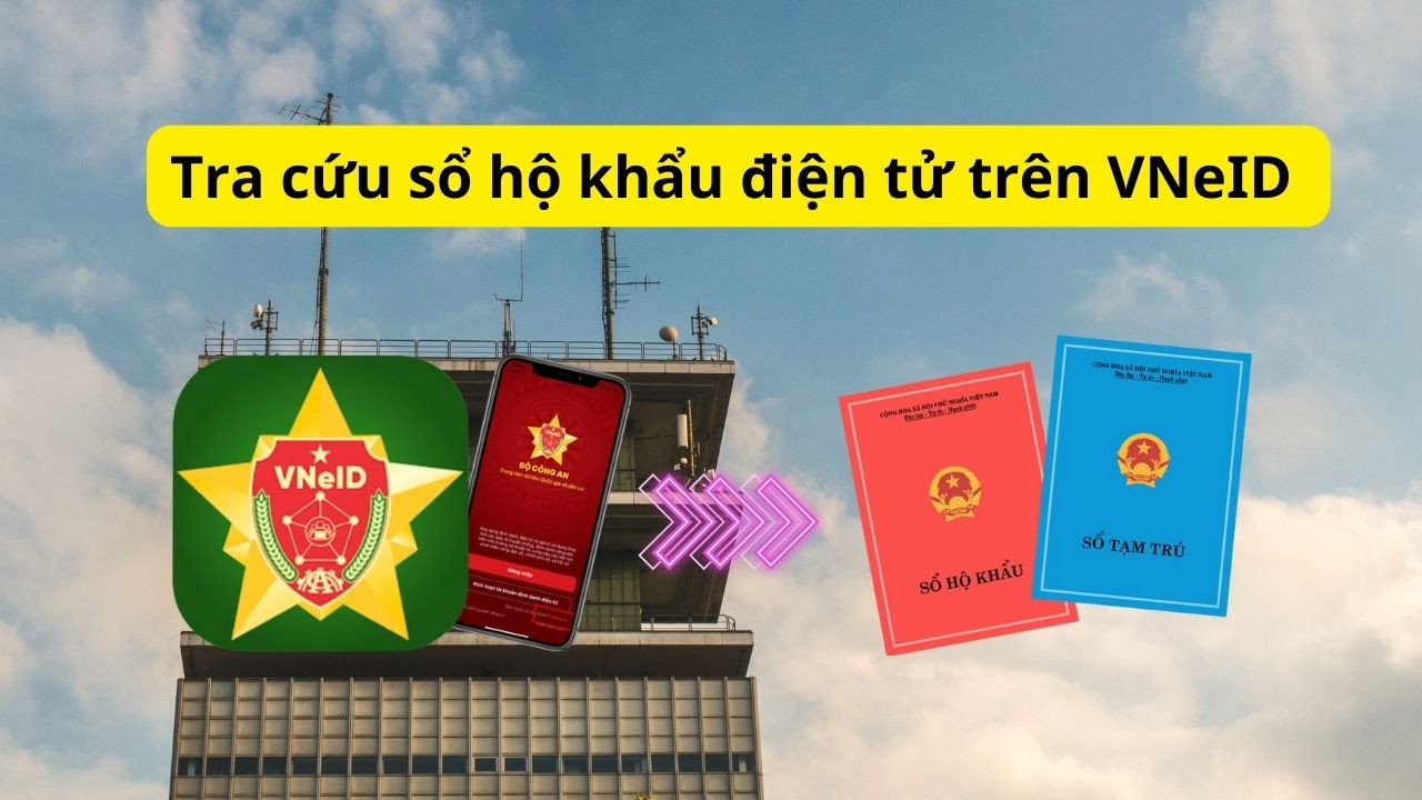 Cách tra cứu sổ hộ khẩu điện tử trên VNeID siêu nhanh chóng, tiện lợi và đơn giản