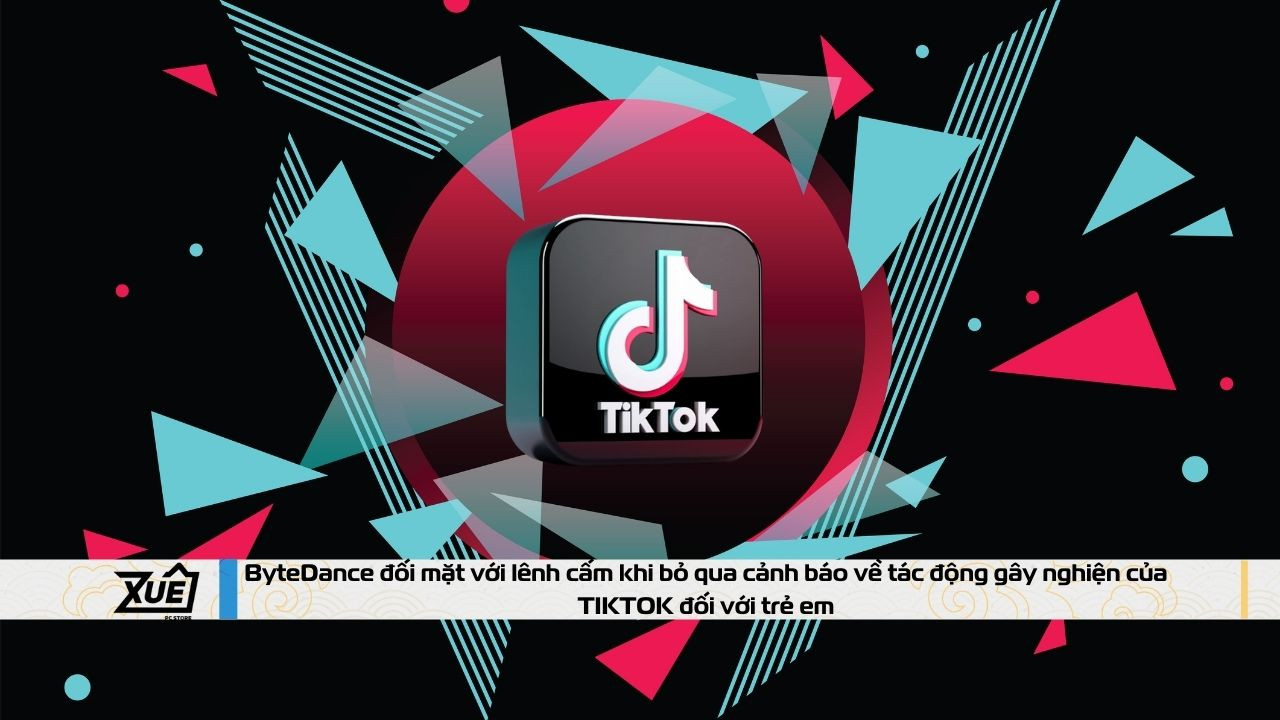 ByteDance đối mặt với lênh cấm khi bỏ qua cảnh báo về tác động gây nghiện của TIKTOK đối với trẻ em