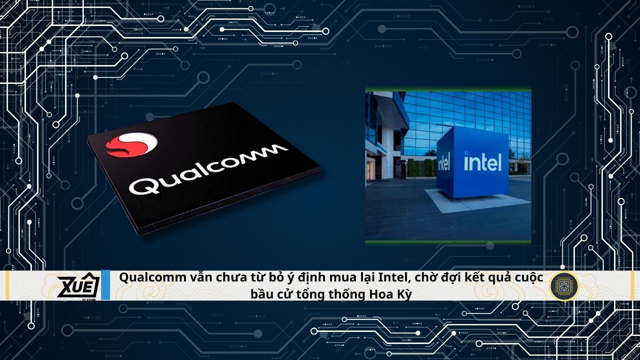Qualcomm vẫn chưa từ bỏ ý định mua lại Intel, chờ đợi kết quả cuộc bầu cử tổng thống Hoa Kỳ