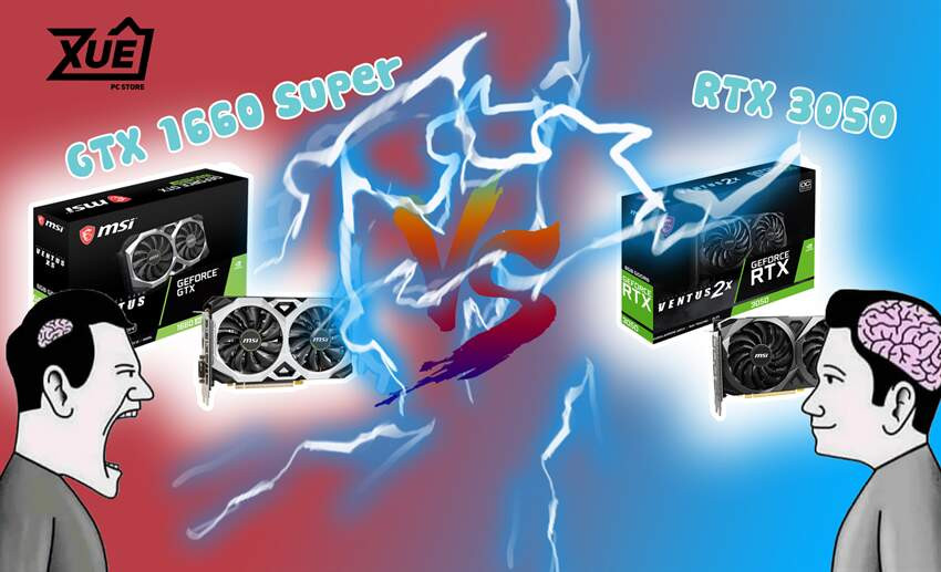 RTX 3050 hay GTX 1660 Super Lựa chọn nào tốt hơn?