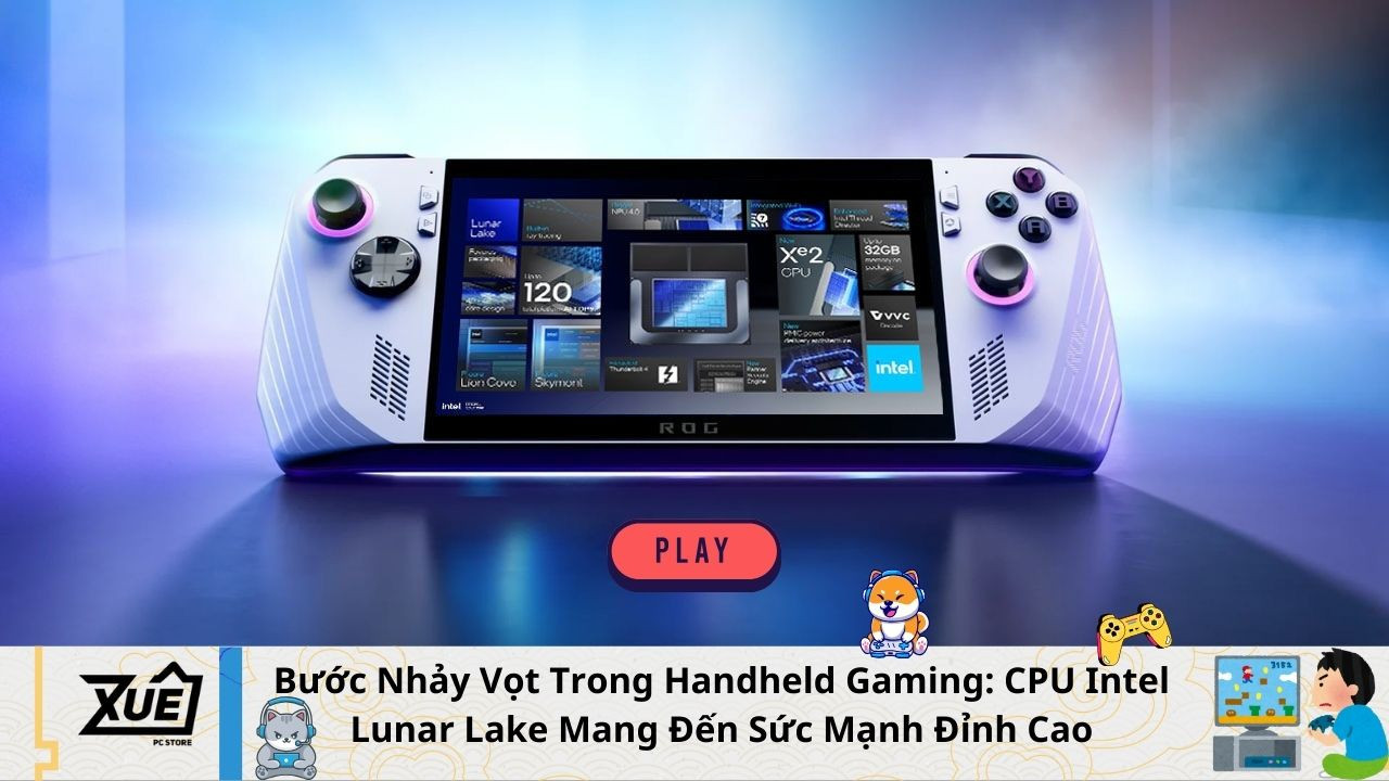 Bước Nhảy Vọt Trong Handheld Gaming: CPU Intel Lunar Lake Mang Đến Sức Mạnh Đỉnh Cao