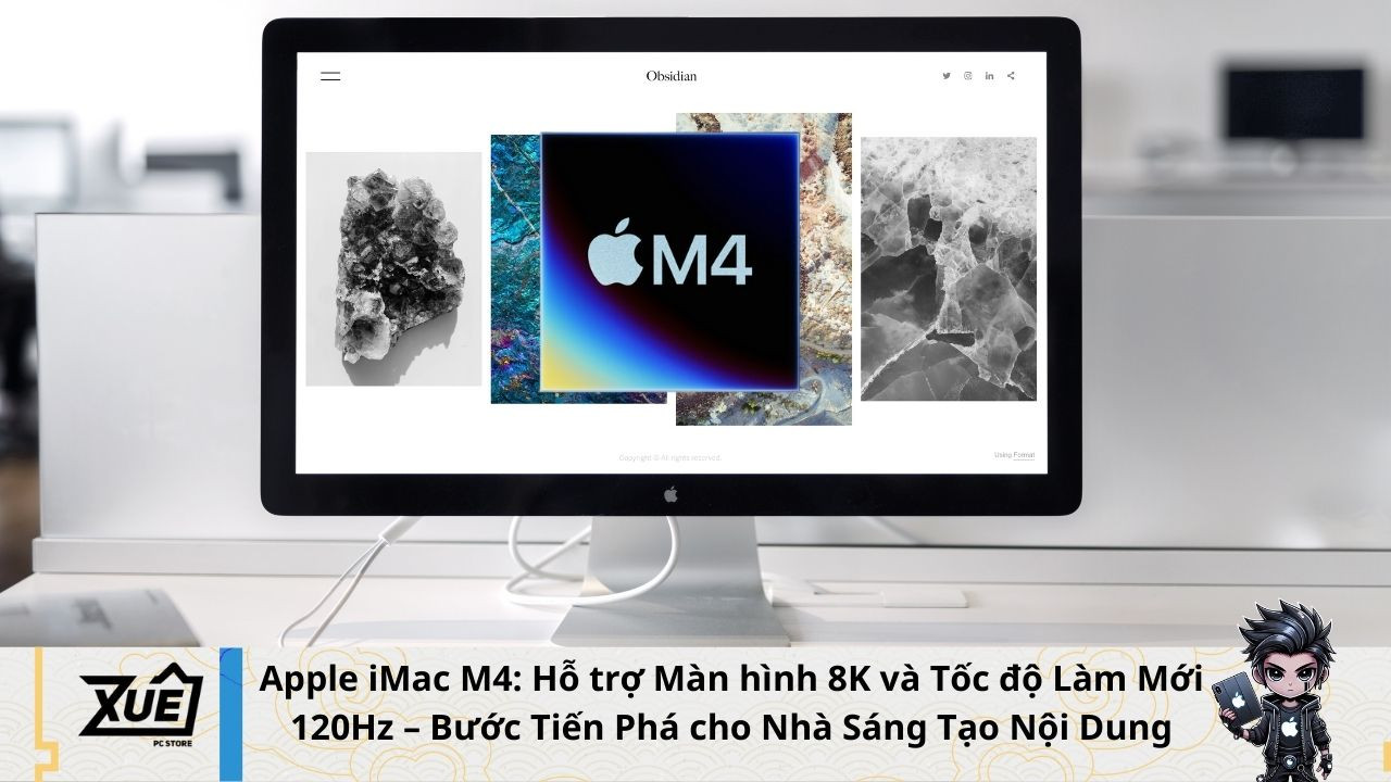 Apple iMac M4: Hỗ trợ Màn hình 8K và Tốc độ Làm Mới 120Hz – Bước Tiến Phá cho Nhà Sáng Tạo Nội Dung