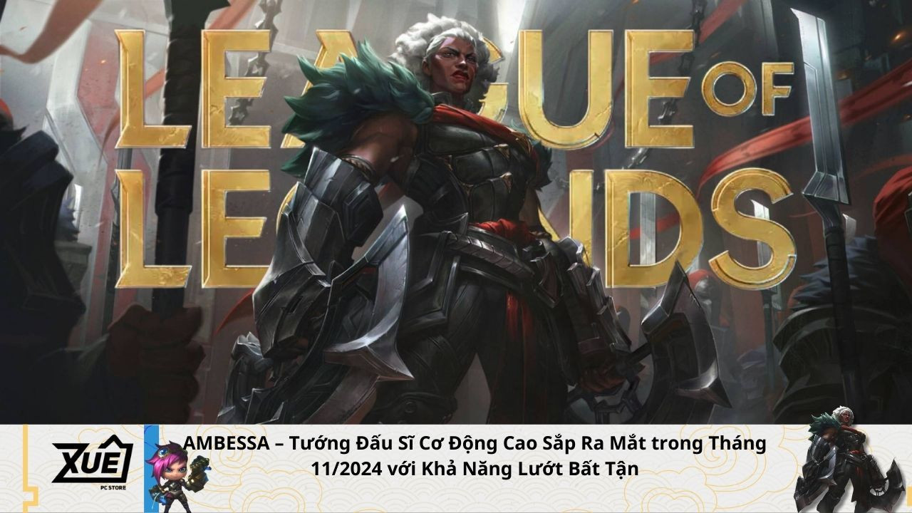 [Liên Minh Huyền Thoại] Ambessa – Tướng Đấu Sĩ Cơ Động Cao Sắp Ra Mắt trong Tháng 11/2024 với Khả Năng Lướt Bất Tận