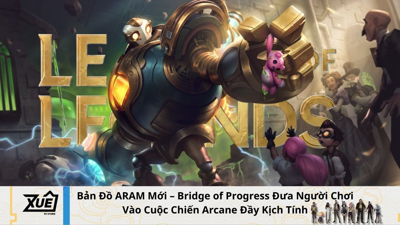 [Liên Minh Huyền Thoại] Bản Đồ ARAM Mới – Bridge of Progress Đưa Người Chơi Vào Cuộc Chiến Arcane Đầy Kịch Tính