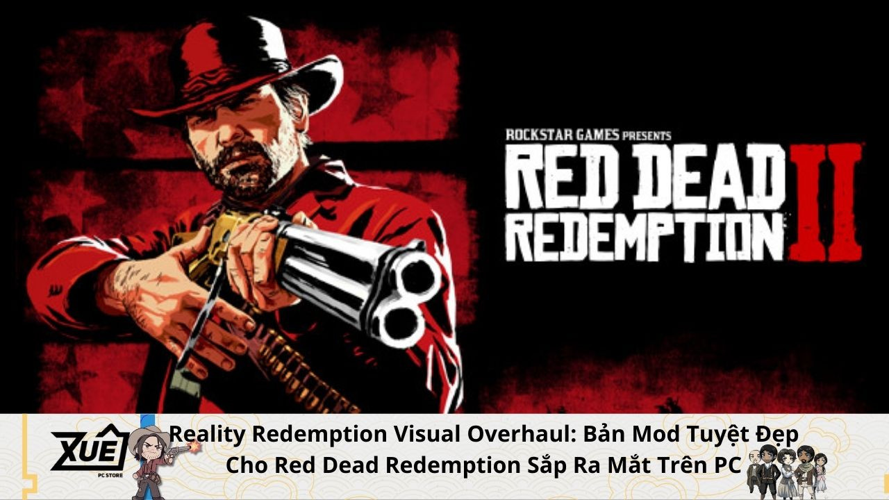 Reality Redemption Visual Overhaul: Bản Mod Tuyệt Đẹp Cho Red Dead Redemption Sắp Ra Mắt Trên PC