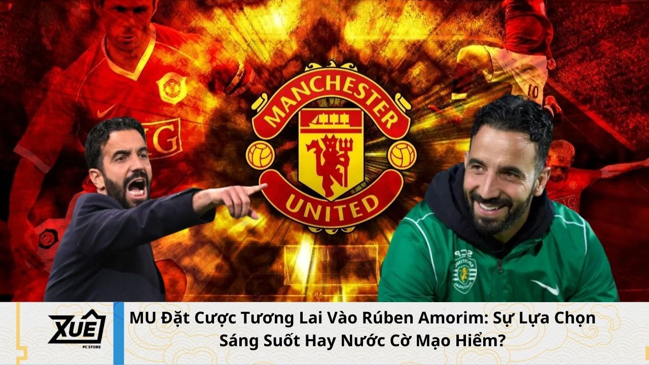 MU Đặt Cược Tương Lai Vào Rúben Amorim: Sự Lựa Chọn Sáng Suốt Hay Nước Cờ Mạo Hiểm?
