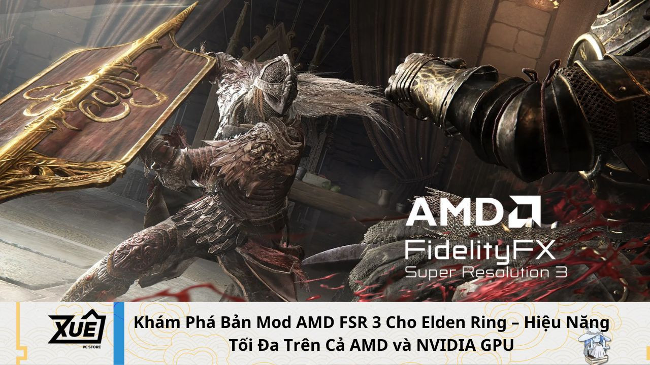 Khám Phá Bản Mod AMD FSR 3 Cho Elden Ring – Hiệu Năng Tối Đa Trên Cả AMD và NVIDIA GPU