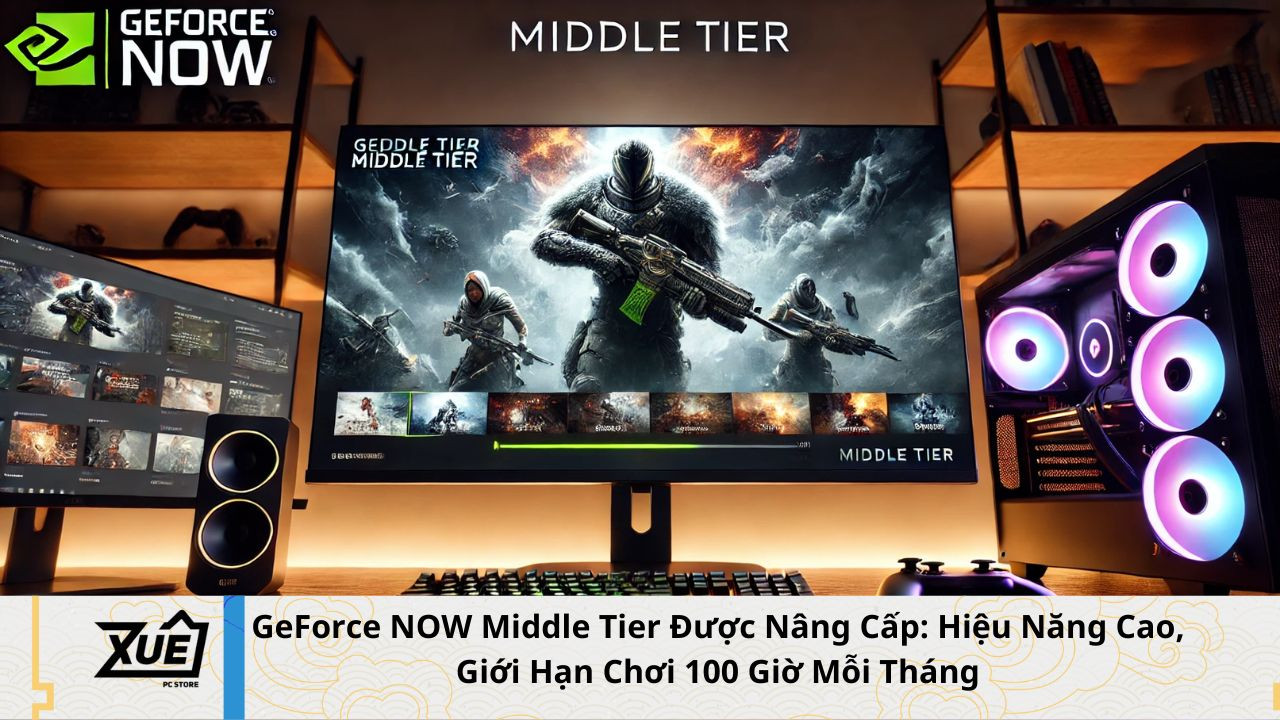 GeForce NOW Middle Tier Được Nâng Cấp: Hiệu Năng Cao, Giới Hạn Chơi 100 Giờ Mỗi Tháng