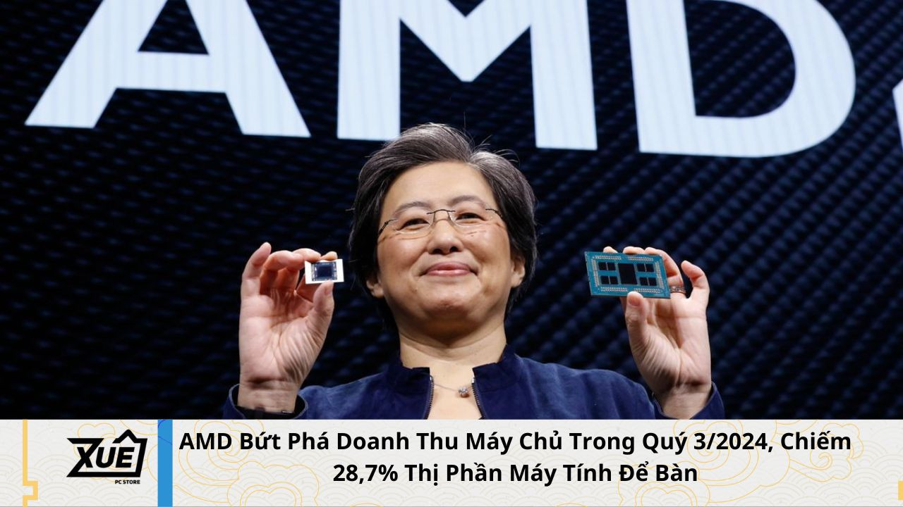AMD Bứt Phá Doanh Thu Máy Chủ Trong Quý 3/2024, Chiếm 28,7% Thị Phần Máy Tính Để Bàn