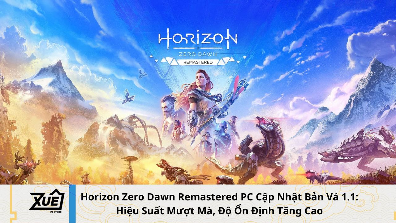 Horizon Zero Dawn Remastered PC Cập Nhật Bản Vá 1.1: Hiệu Suất Mượt Mà, Độ Ổn Định Tăng Cao