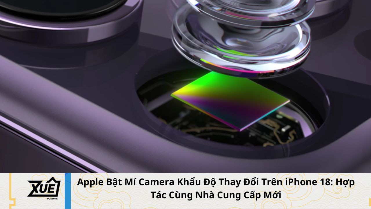 Apple Bật Mí Camera Khẩu Độ Thay Đổi Trên iPhone 18: Hợp Tác Cùng Nhà Cung Cấp Mới