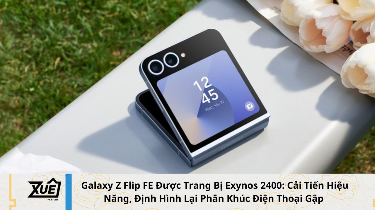  Galaxy Z Flip FE Được Trang Bị Exynos 2400: Cải Tiến Hiệu Năng, Định Hình Lại Phân Khúc Điện Thoại Gập