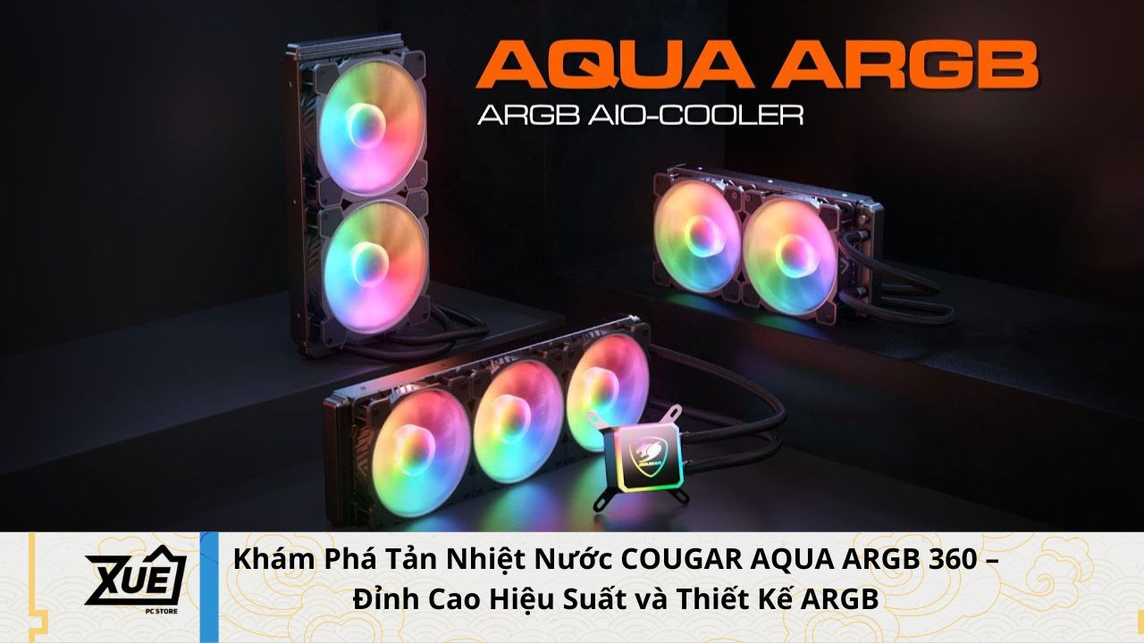 Khám Phá Tản Nhiệt Nước COUGAR AQUA ARGB 360 – Đỉnh Cao Hiệu Suất và Thiết Kế ARGB
