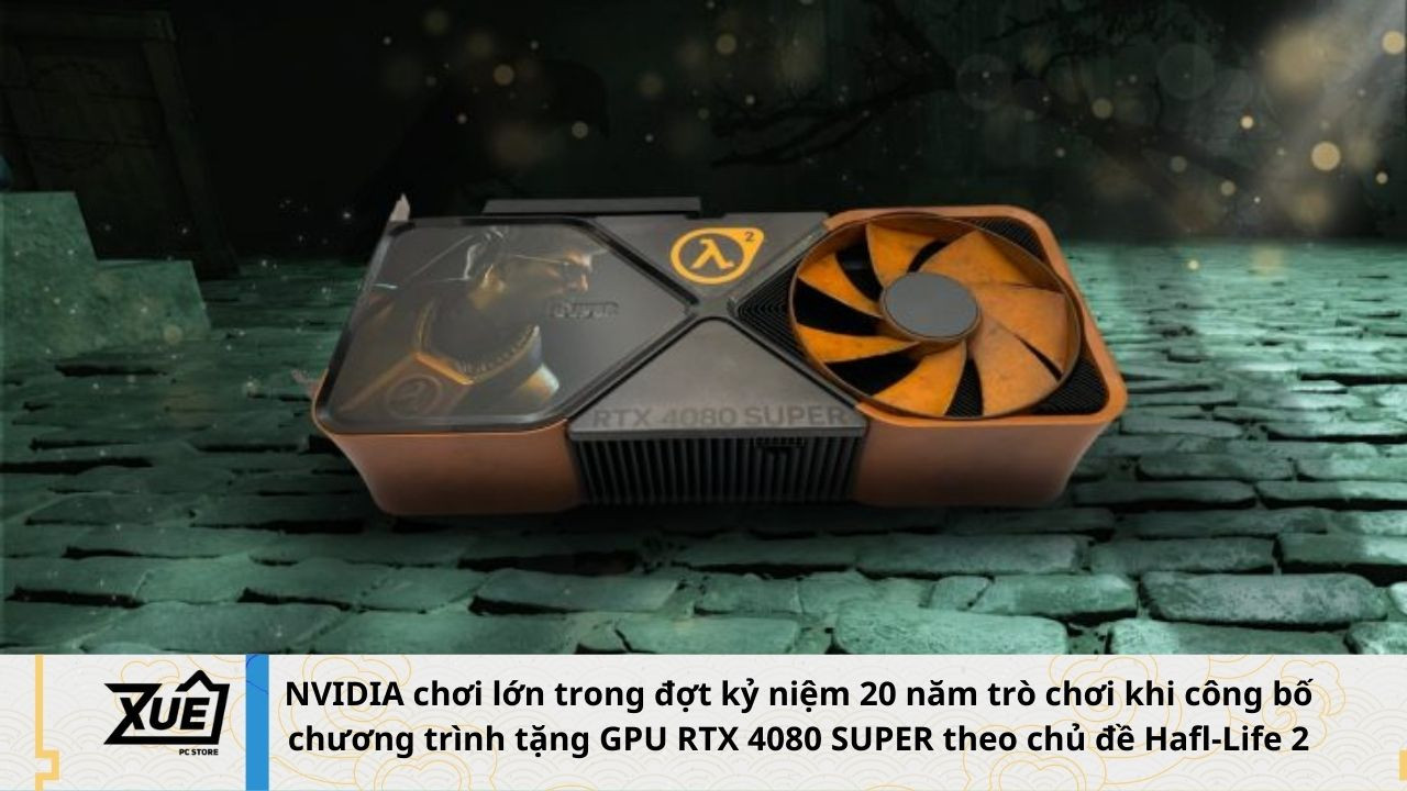 NVIDIA chơi lớn trong đợt kỷ niệm 20 năm trò chơi khi công bố chương trình tặng GPU RTX 4080 SUPER theo chủ đề Hafl-Life 2
