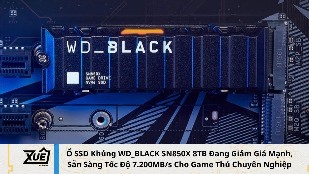 Ổ SSD Khủng WD_BLACK SN850X 8TB Đang Giảm Giá Mạnh – Sẵn Sàng Tốc Độ 7.200MB/s Cho Game Thủ Chuyên Nghiệp