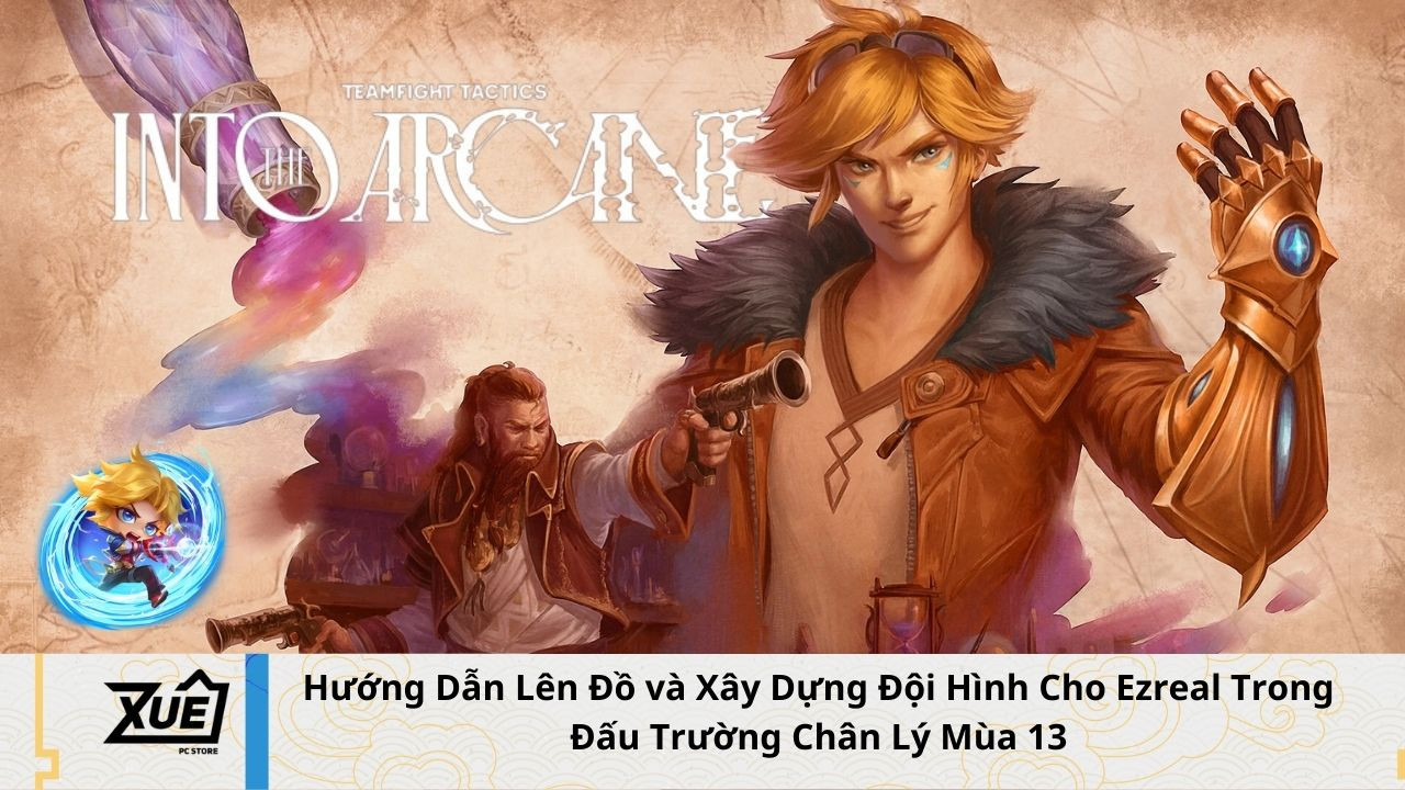 Hướng Dẫn Lên Đồ và Xây Dựng Đội Hình Cho Ezreal Trong Đấu Trường Chân Lý Mùa 13