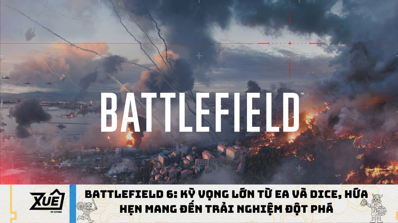Battlefield 6: Kỳ vọng lớn từ EA và DICE, hứa hẹn mang đến trải nghiệm đột phá