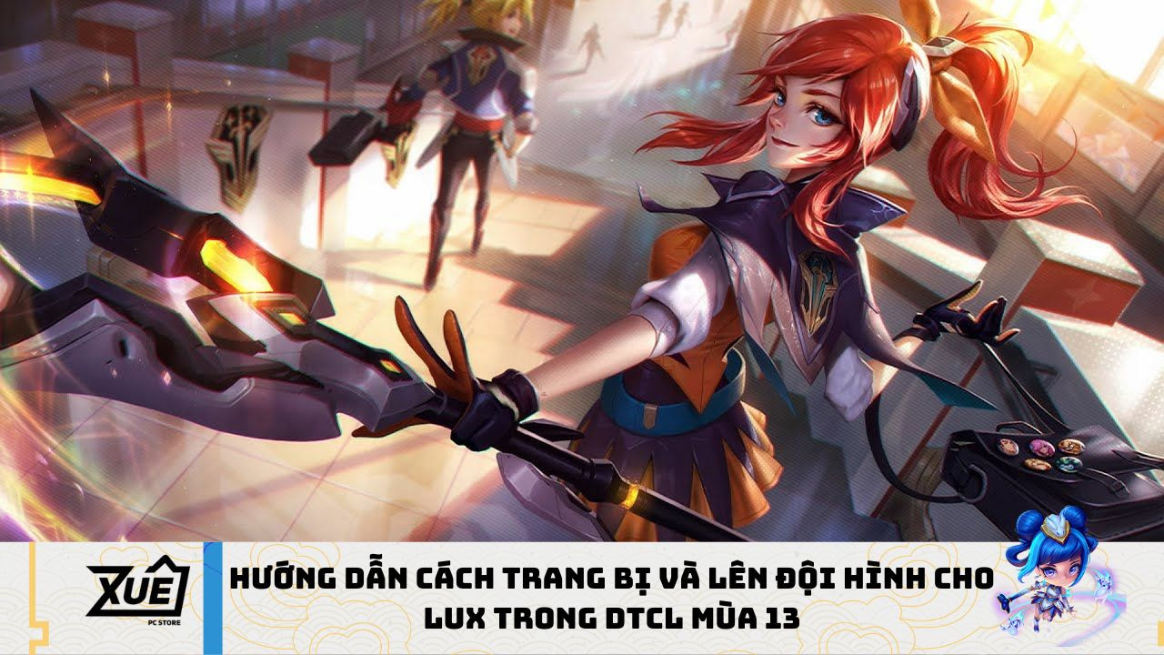 Hướng dẫn cách trang bị và lên đội hình cho Lux trong DTCL mùa 13