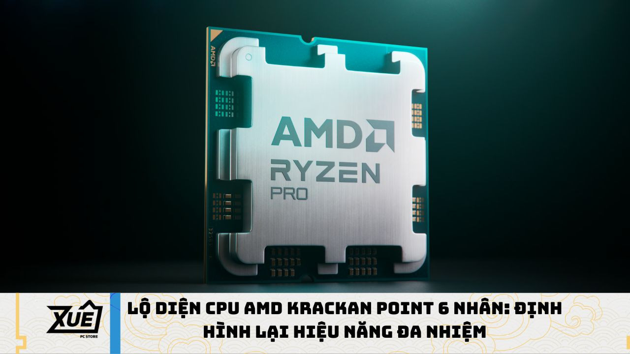 Lộ Diện CPU AMD Krackan Point 6 Nhân: Định Hình Lại Hiệu Năng Đa Nhiệm