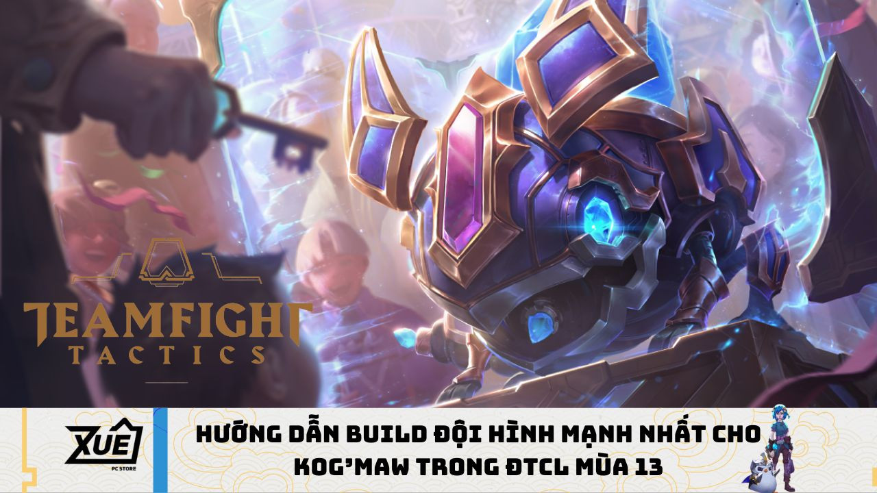 Hướng Dẫn Build Đội Hình Mạnh Nhất Cho Kog’Maw Trong ĐTCL Mùa 13