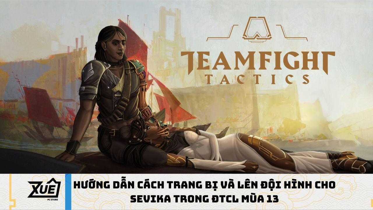 Hướng Dẫn Cách Trang Bị và Lên Đội Hình Cho Sevika Trong ĐTCL Mùa 13