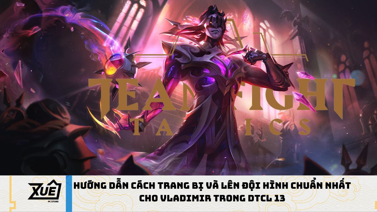Hướng Dẫn Cách Trang Bị Và Lên Đội Hình Chuẩn Nhất cho Vladimir Trong DTCL 13