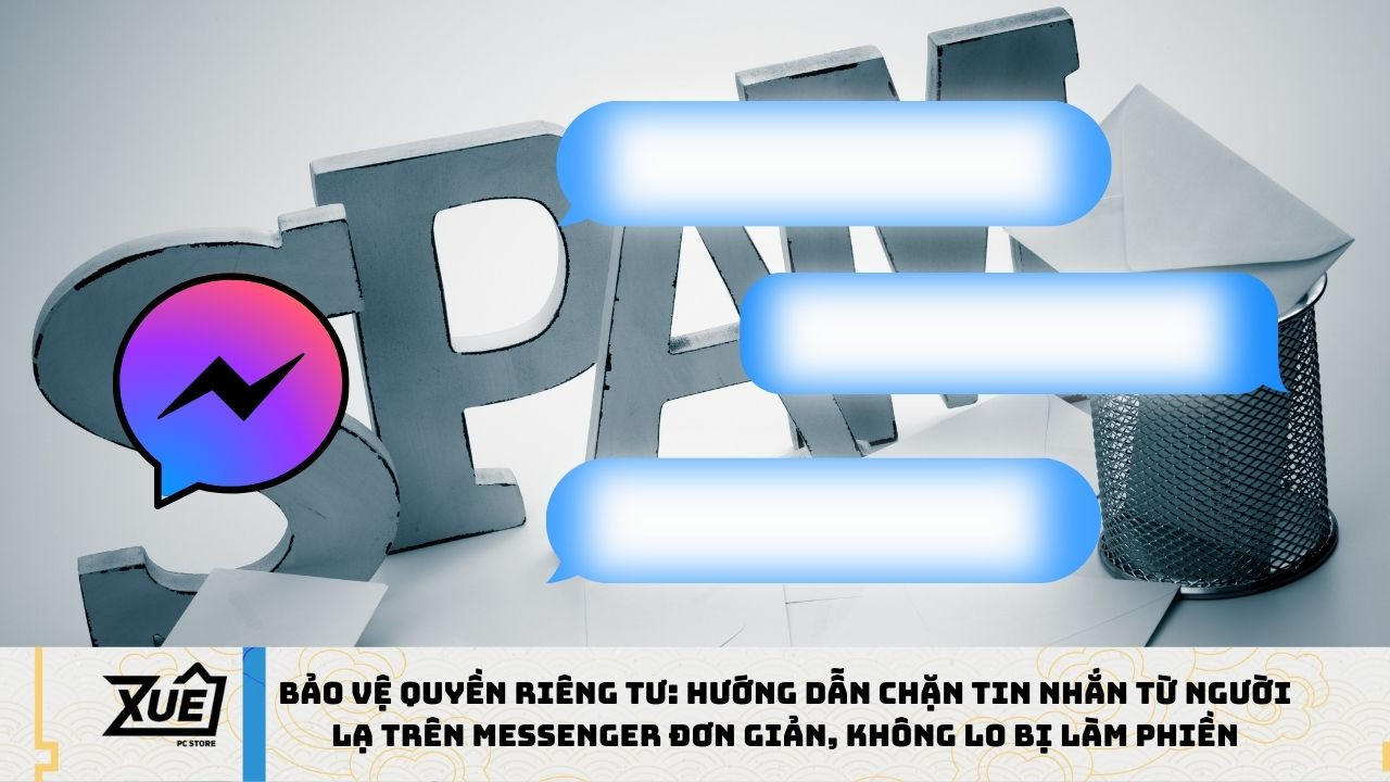 Bảo Vệ Quyền Riêng Tư: Hướng Dẫn Chặn Tin Nhắn Từ Người Lạ Trên Messenger Đơn Giản, Không Lo Bị Làm Phiền