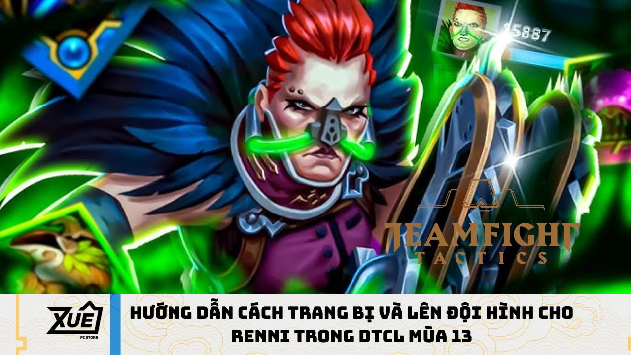 Hướng dẫn cách trang bị và lên đội hình cho Renni trong DTCL mùa 13