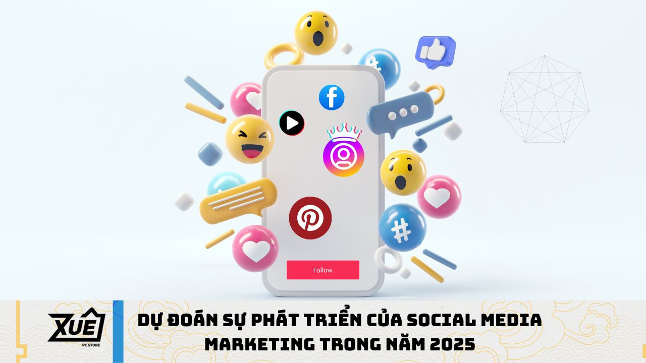 Dự đoán sự phát triển của Social Media Marketing trong năm 2025
