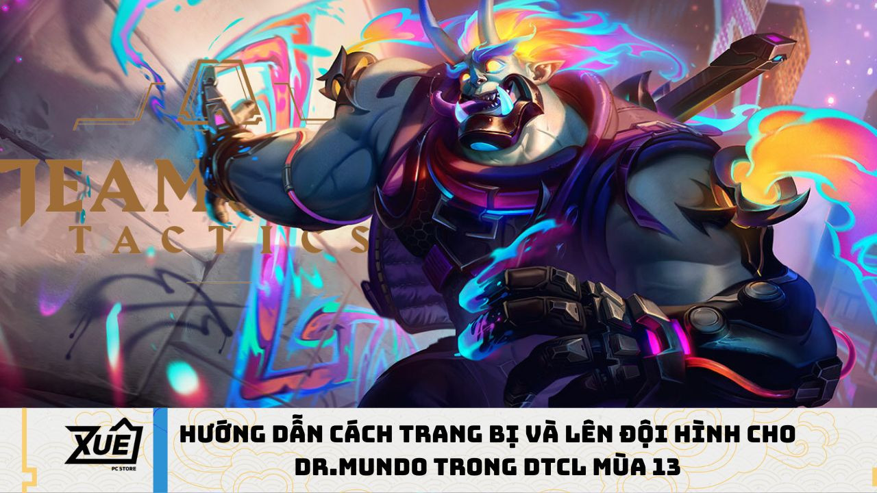 Hướng dẫn cách trang bị và lên đội hình cho Dr.Mundo trong DTCL mùa 13
