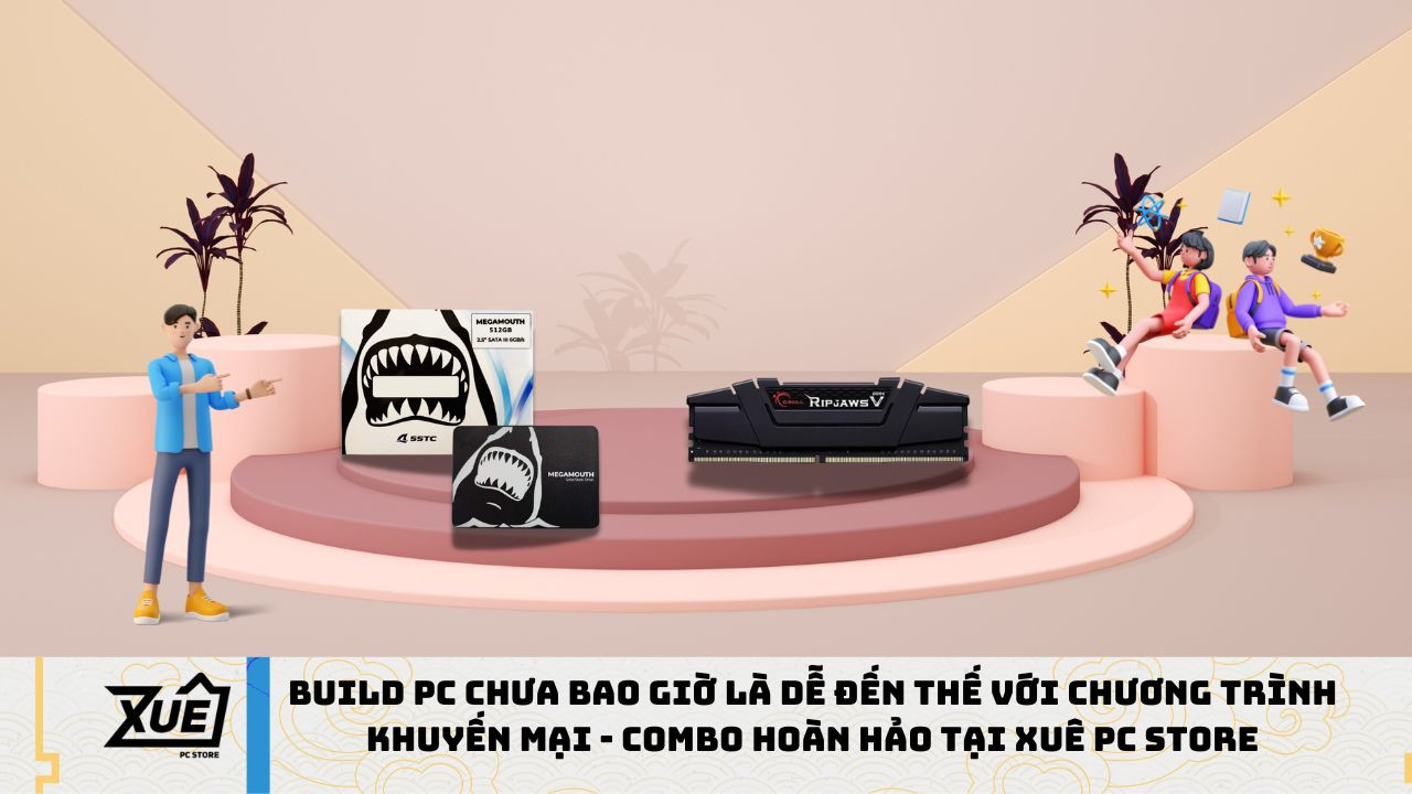Build PC chưa bao giờ là dễ đến thế với chương trình khuyến mại - COMBO HOÀN HẢO tại Xuê PC Store