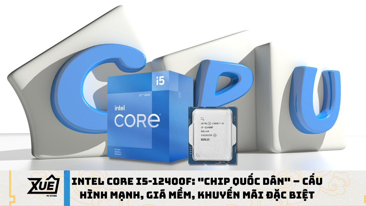 Intel Core i5-12400F: Liệu có còn sức mạnh của một con chip quốc dân vào năm 2024?