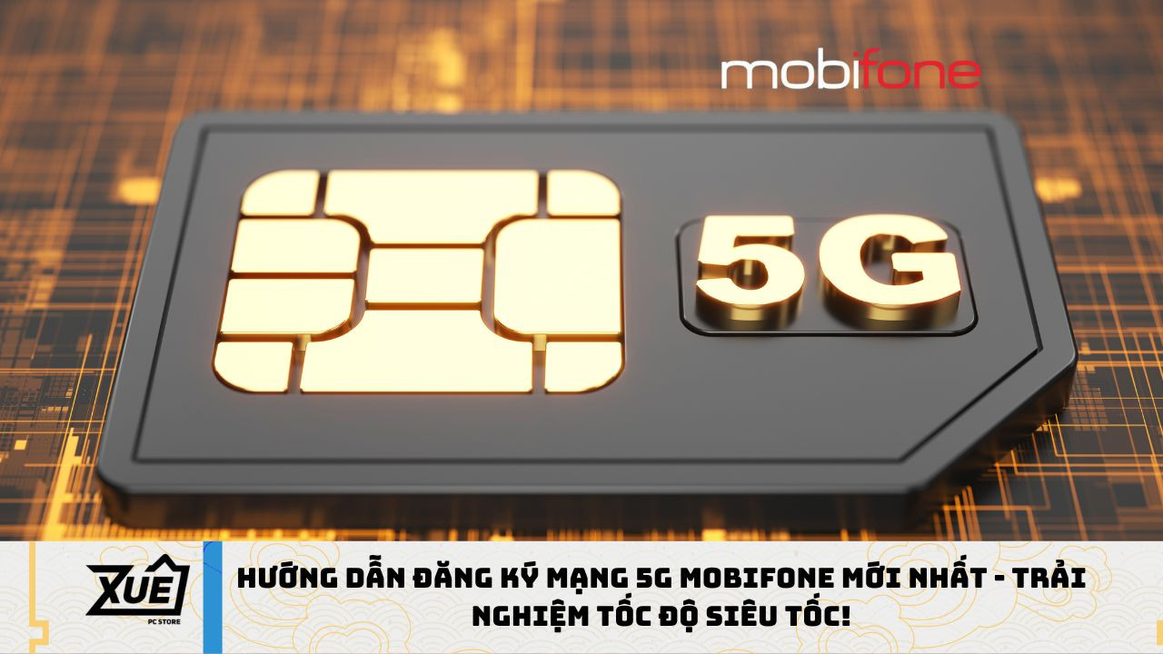Hướng Dẫn Đăng Ký Mạng 5G MobiFone Mới Nhất - Trải Nghiệm Tốc Độ Siêu Tốc!
