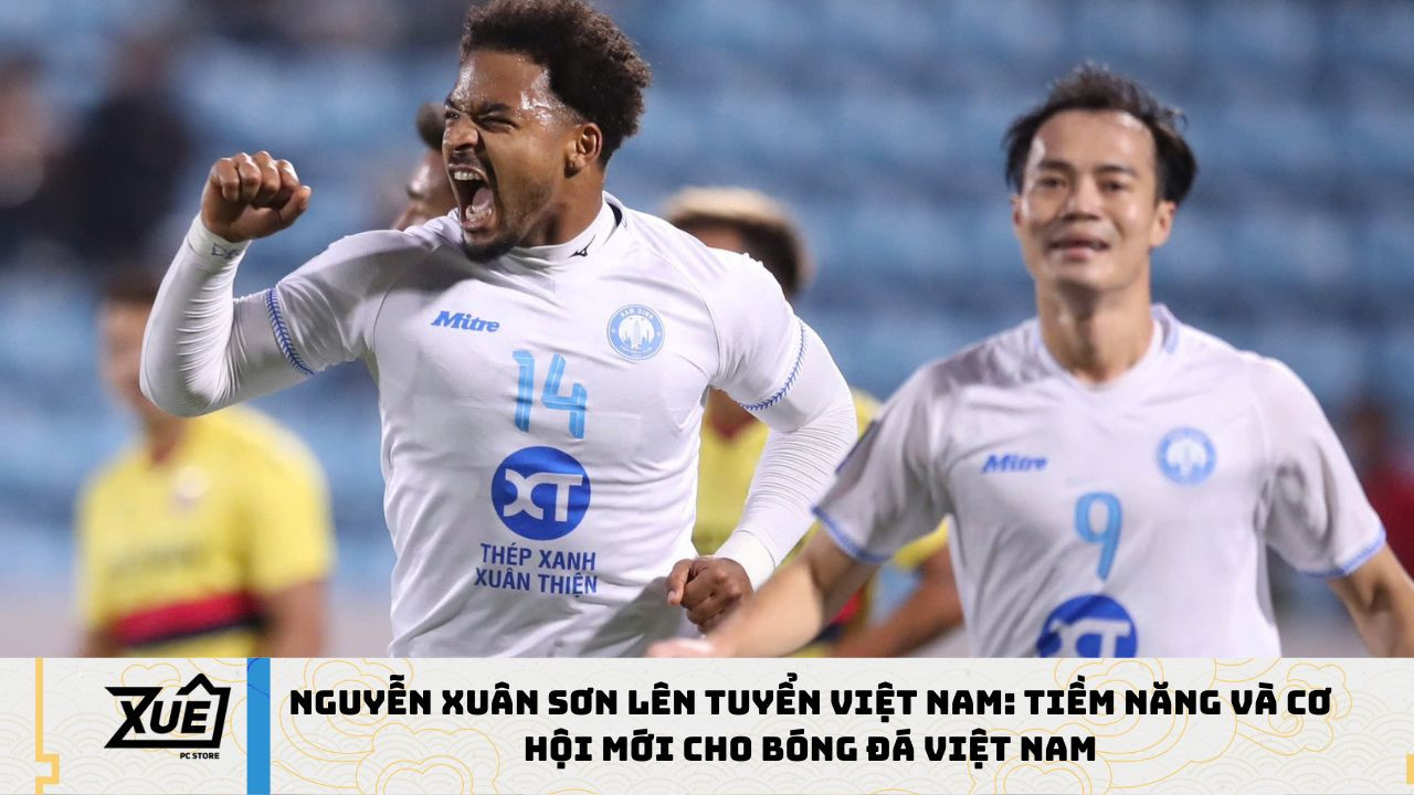 Nguyễn Xuân Sơn Lên Tuyển Việt Nam: Tiềm Năng Và Cơ Hội Mới Cho Bóng Đá Việt Nam