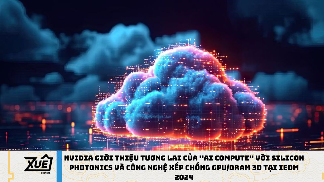 NVIDIA giới thiệu tương lai của AI Compute với Silicon Photonics và công nghệ xếp chồng GPU/DRAM 3D tại IEDM 2024