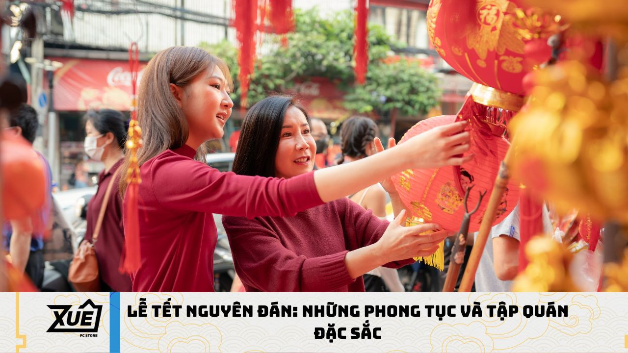 Lễ Tết Nguyên Đán: Những Phong Tục và Tập Quán Đặc Sắc