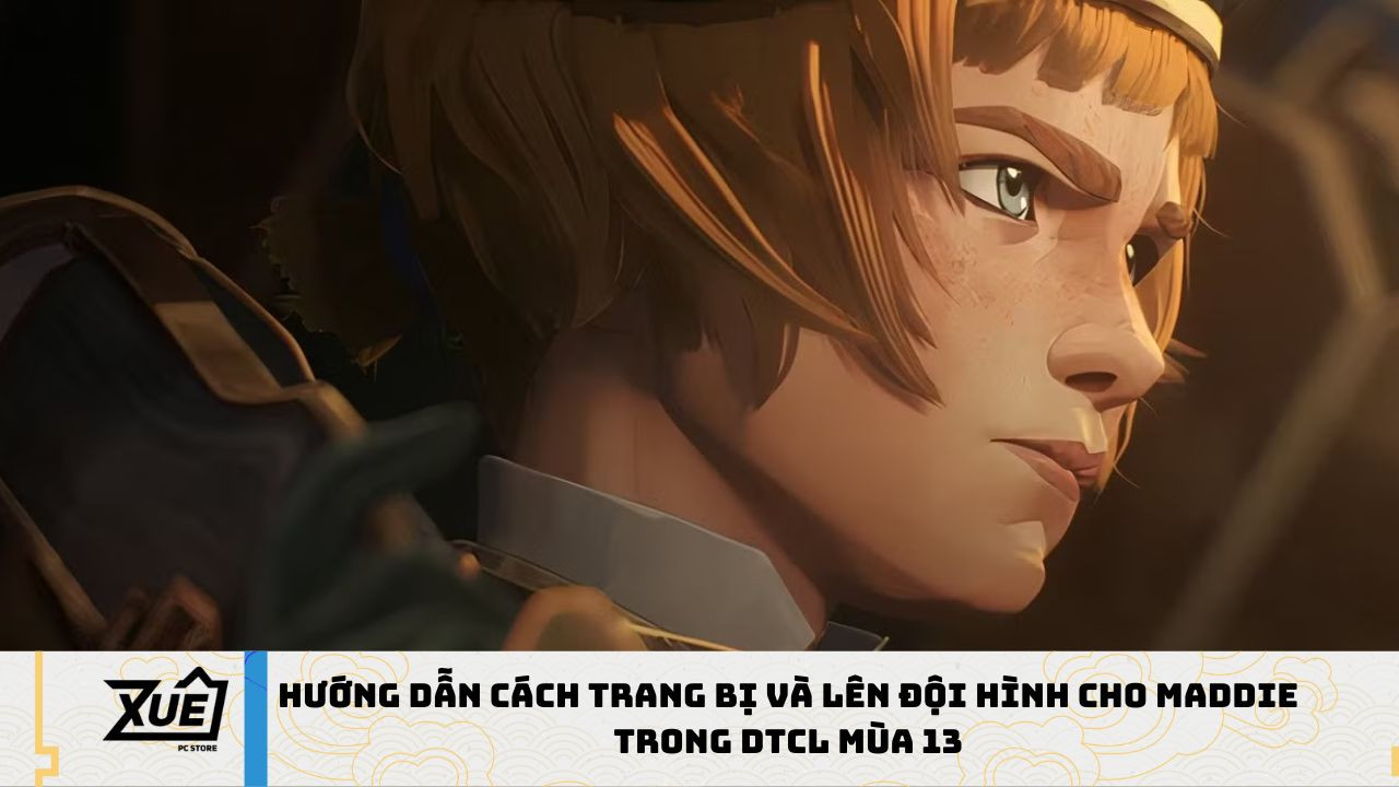 Hướng Dẫn Cách Trang Bị và Lên Đội Hình Cho Maddie Trong DTCL Mùa 13