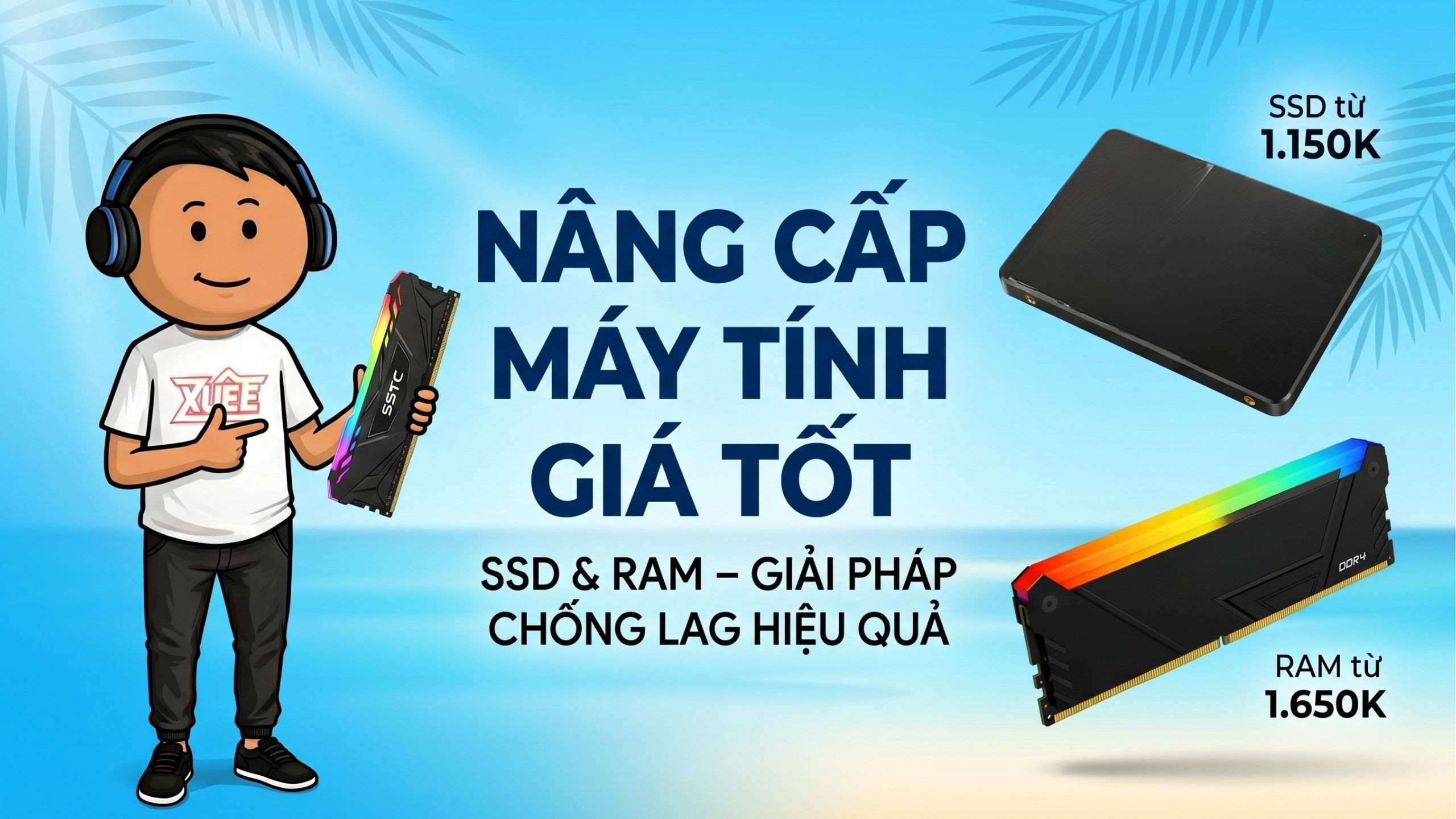 CƠ HỘI NÂNG CẤP MÁY TÍNH VỚI MỨC GIÁ CHẠM ĐÁY TRONG 15 NGÀY TẠI XUÊ PC