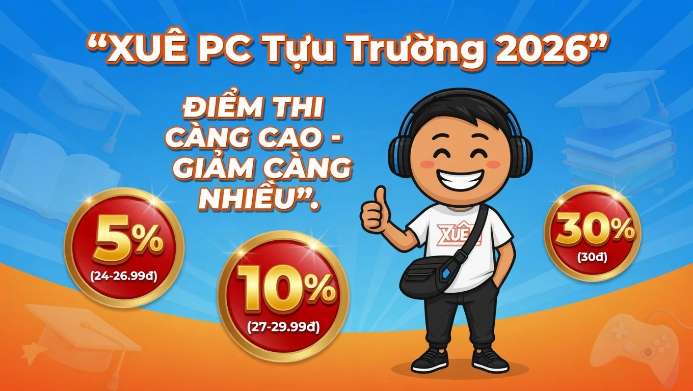 Mua PC Tựu Trường 2026 – Điểm Thi Càng Cao, Giảm Càng Nhiều