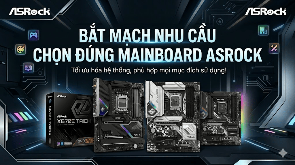 Cẩm Nang: Bắt Mạch Nhu Cầu - Chọn Đúng Mainboard ASRock